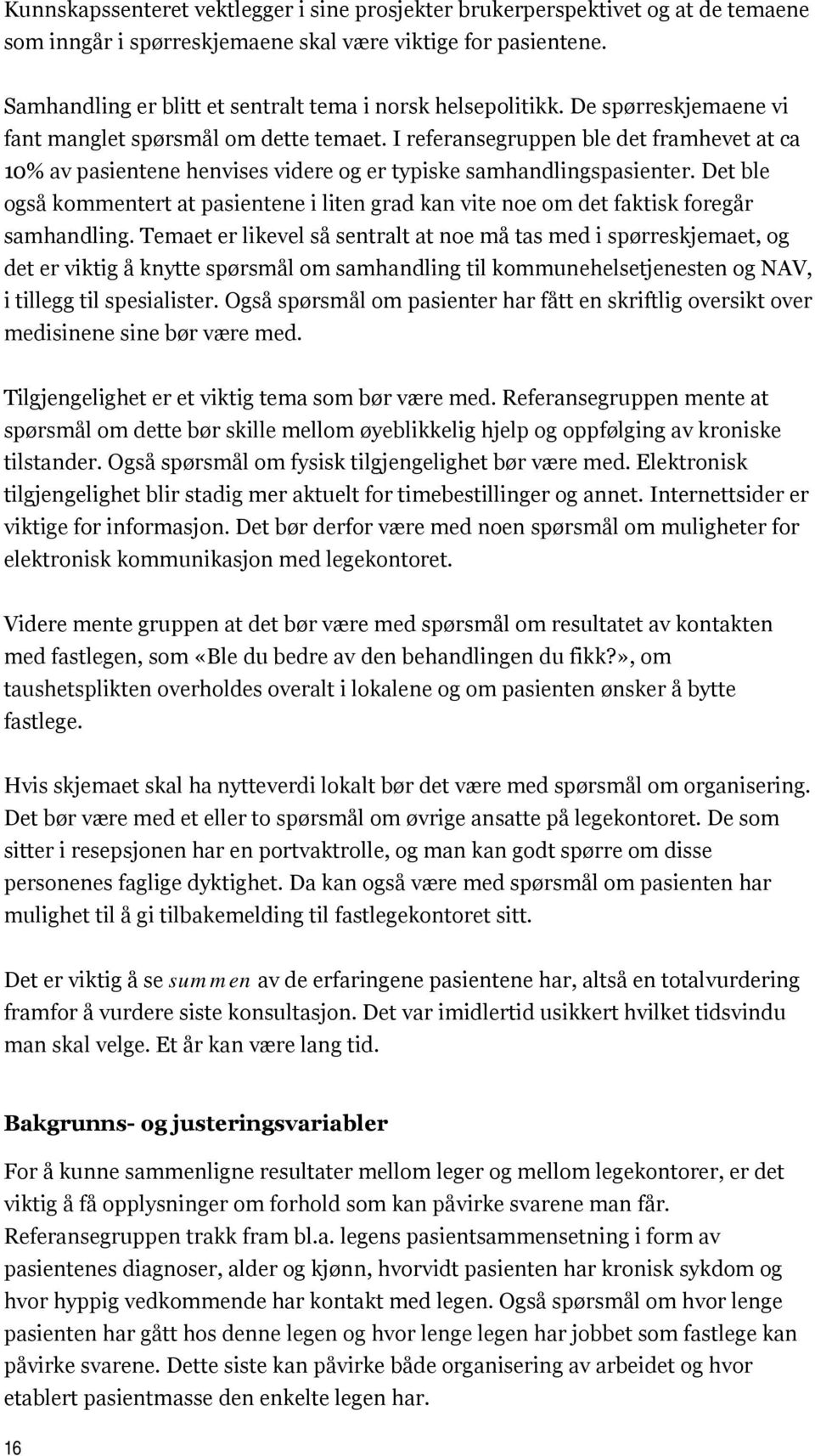 I referansegruppen ble det framhevet at ca 10% av pasientene henvises videre og er typiske samhandlingspasienter.