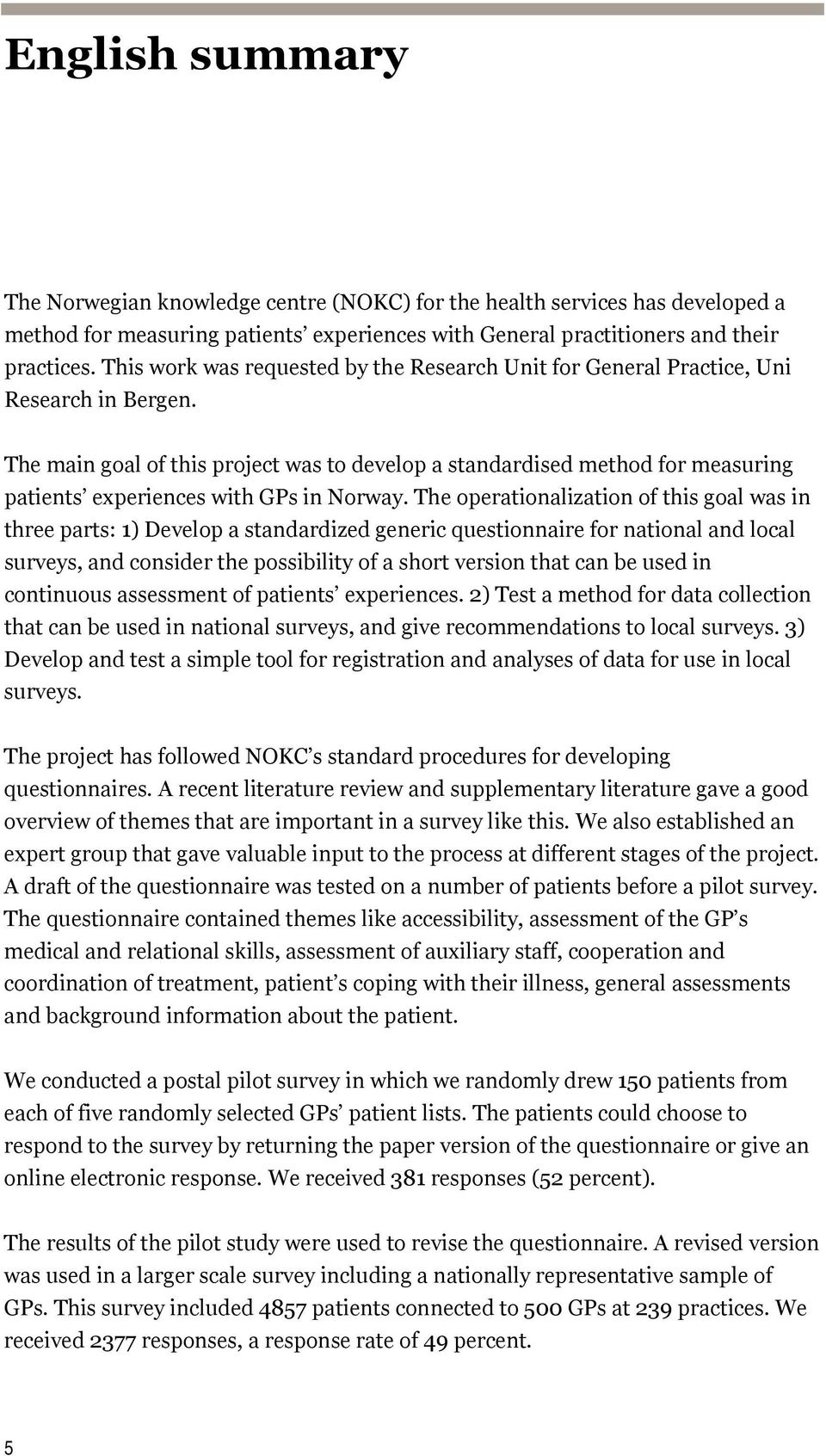 The main goal of this project was to develop a standardised method for measuring patients experiences with GPs in Norway.