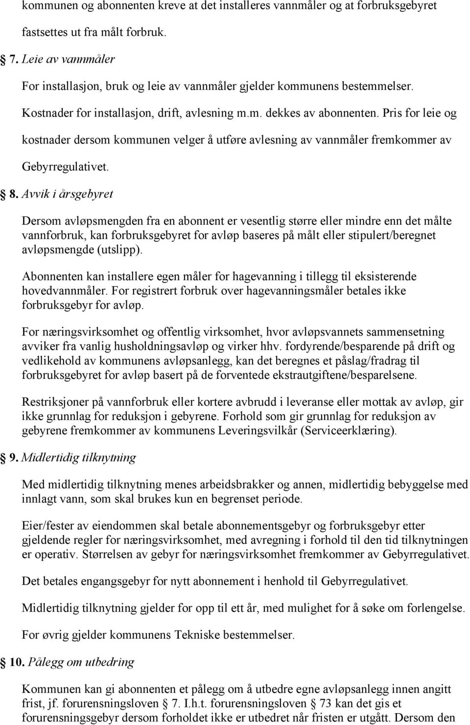 Pris for leie og kostnader dersom kommunen velger å utføre avlesning av vannmåler fremkommer av Gebyrregulativet. 8.