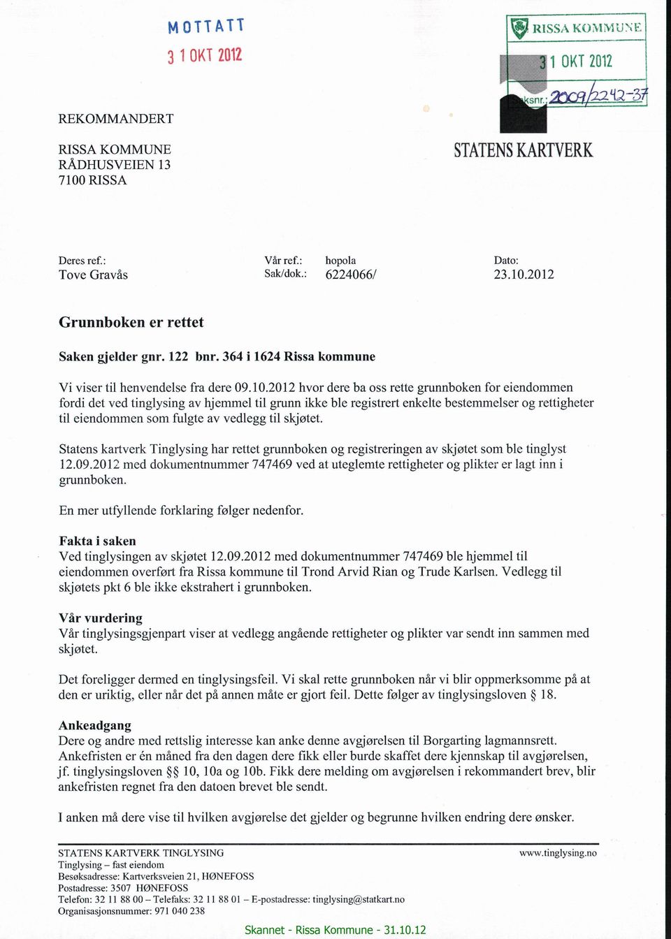 2012 hvor dere ba oss rette grunnboken for eiendommen fordi det ved tinglysing av hjemmel til grunn ikke ble registrert enkelte bestemmelser og rettigheter til eiendommen som fulgte av vedlegg til