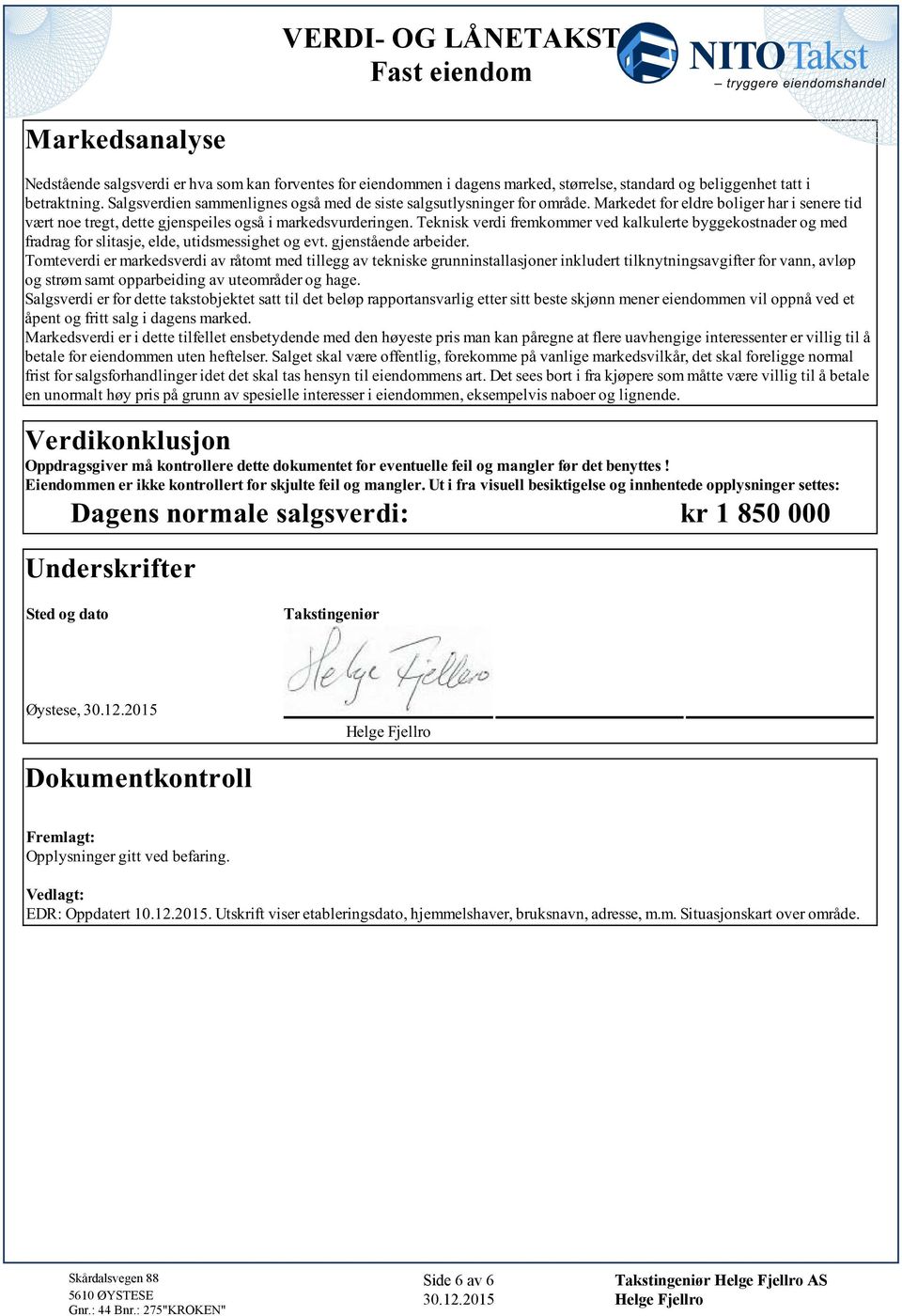 fradrag for slitasje, elde, utidsmessighet og evt gjenstående arbeider Tomteverdi er markedsverdi av råtomt med tillegg av tekniske grunninstallasjoner inkludert tilknytningsavgifter for vann, avløp