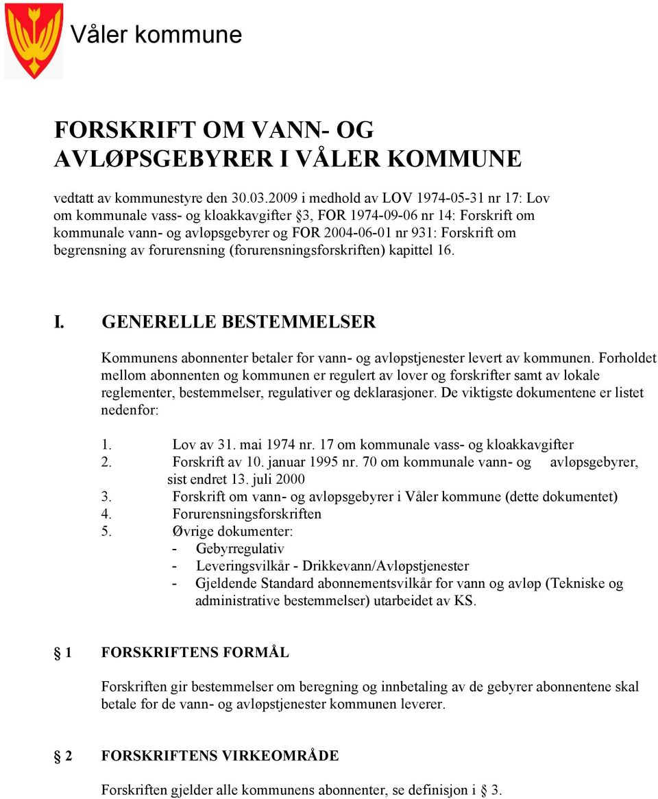 begrensning av forurensning (forurensningsforskriften) kapittel 16. I. GENERELLE BESTEMMELSER Kommunens abonnenter betaler for vann- og avløpstjenester levert av kommunen.