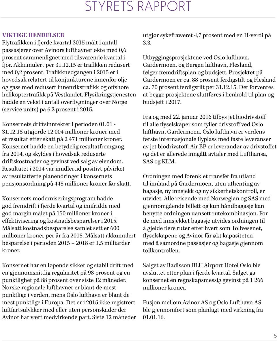 Trafikknedgangen i 2015 er i hovedsak relatert til konjunkturene innenfor olje og gass med redusert innenrikstrafikk og offshore helikoptertrafikk på Vestlandet.
