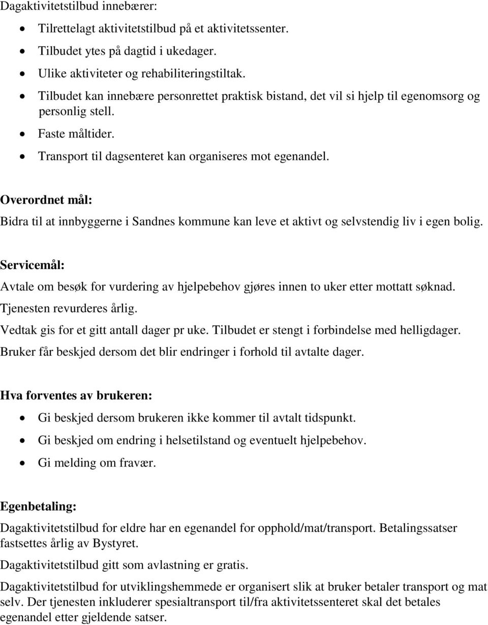 Overordnet mål: Bidra til at innbyggerne i Sandnes kommune kan leve et aktivt og selvstendig liv i egen bolig.