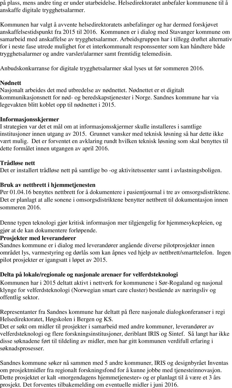 Kommunen er i dialog med Stavanger kommune om samarbeid med anskaffelse av trygghetsalarmer.