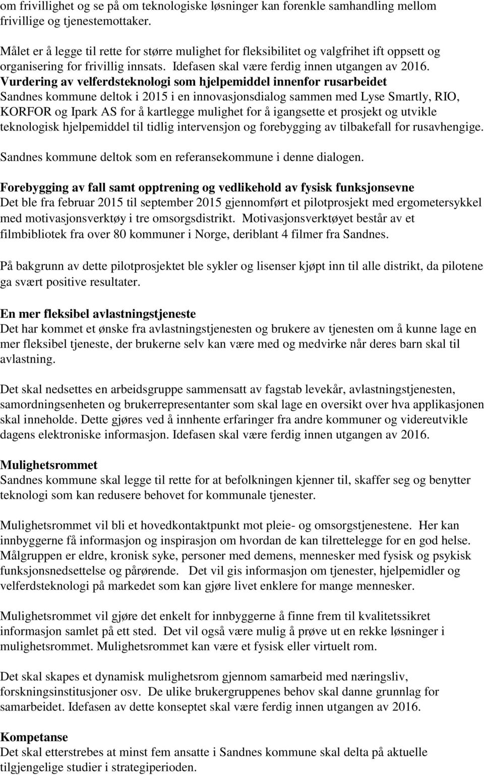 Vurdering av velferdsteknologi som hjelpemiddel innenfor rusarbeidet Sandnes kommune deltok i 2015 i en innovasjonsdialog sammen med Lyse Smartly, RIO, KORFOR og Ipark AS for å kartlegge mulighet for