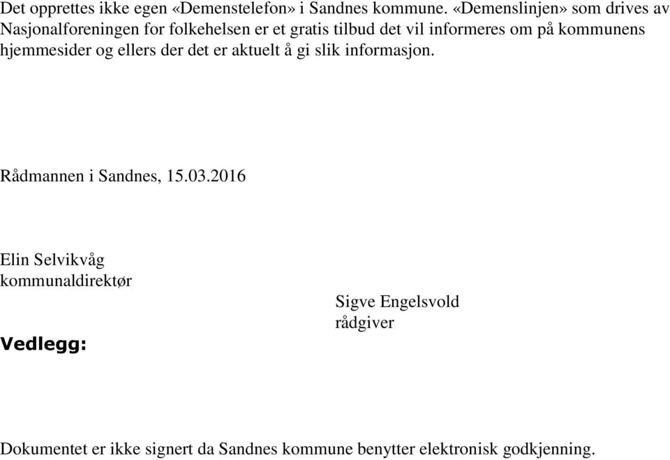 om på kommunens hjemmesider og ellers der det er aktuelt å gi slik informasjon. Rådmannen i Sandnes, 15.