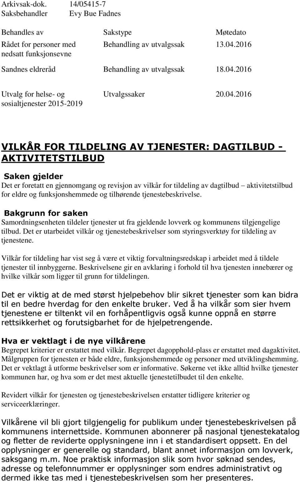 2016 Utvalg for helse- og sosialtjenester 2015-2019 Utvalgssaker 20.04.