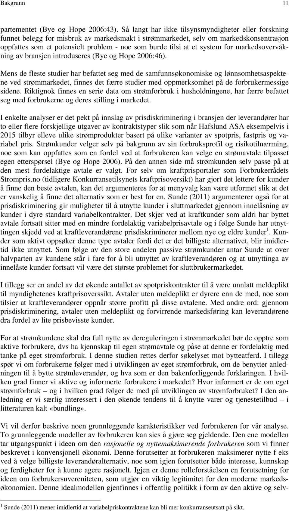 at et system for markedsovervåkning av bransjen introduseres (Bye og Hope 2006:46).