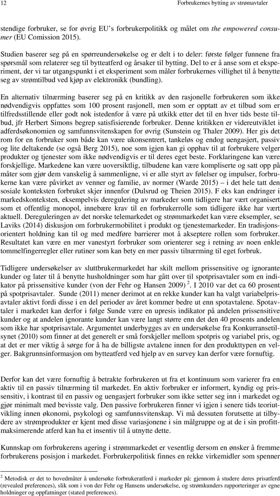 Del to er å anse som et eksperiment, der vi tar utgangspunkt i et eksperiment som måler forbrukernes villighet til å benytte seg av strømtilbud ved kjøp av elektronikk (bundling).