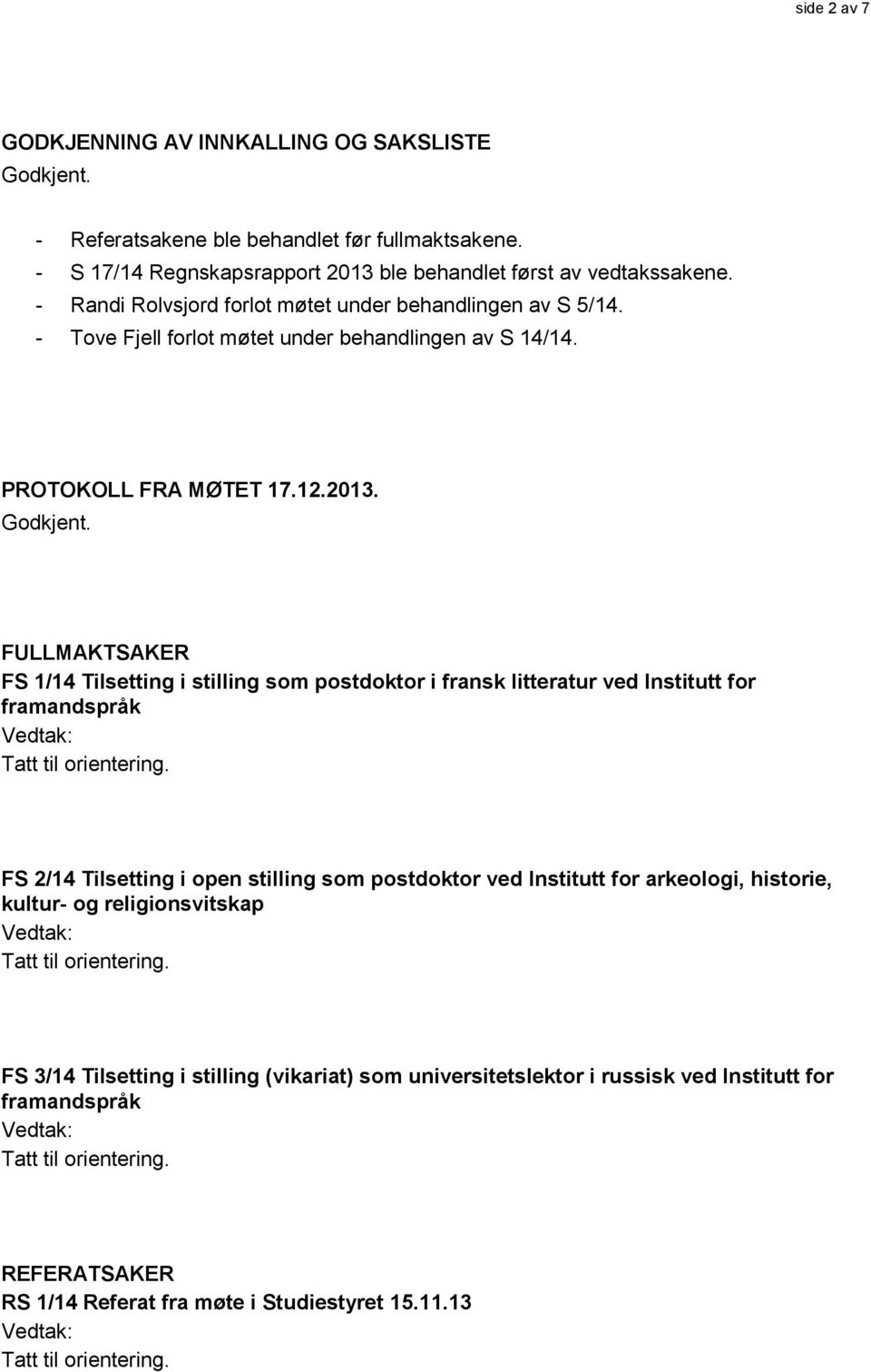 FULLMAKTSAKER FS 1/14 Tilsetting i stilling som postdoktor i fransk litteratur ved Institutt for framandspråk FS 2/14 Tilsetting i open stilling som postdoktor ved Institutt for