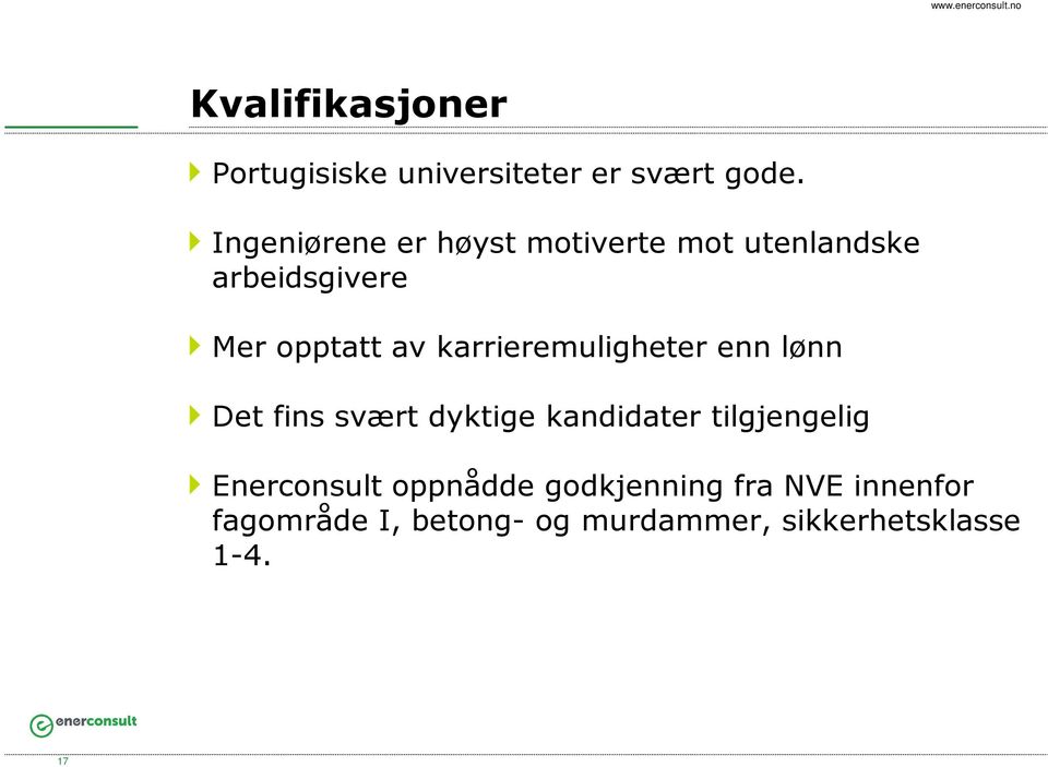 karrieremuligheter enn lønn Det fins svært dyktige kandidater tilgjengelig