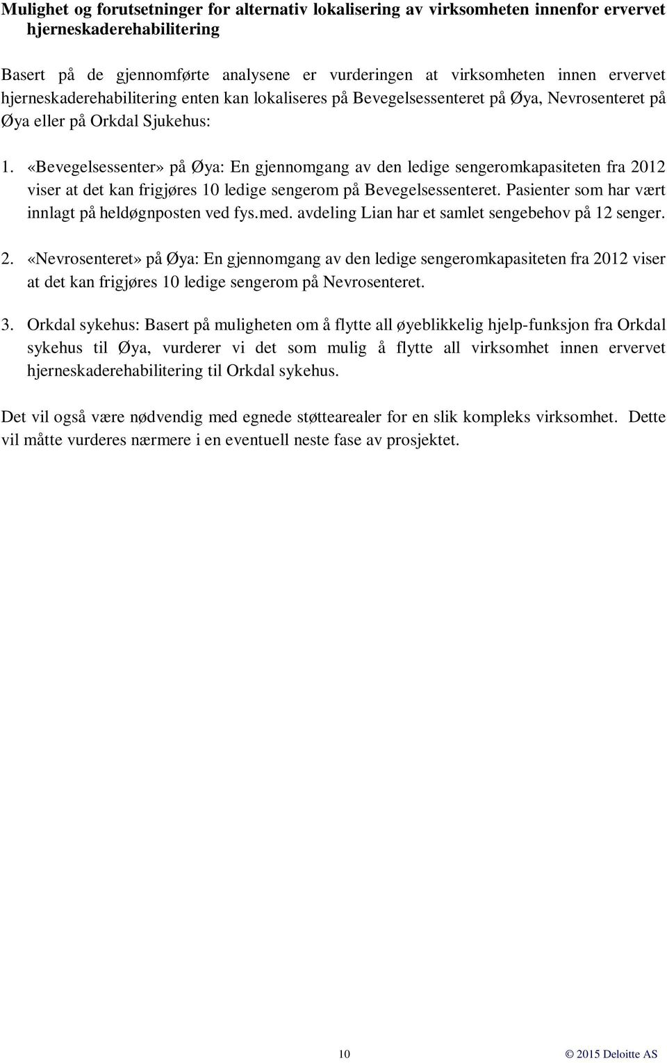 «Bevegelsessenter» på Øya: En gjennomgang av den ledige sengeromkapasiteten fra 2012 viser at det kan frigjøres 10 ledige sengerom på Bevegelsessenteret.