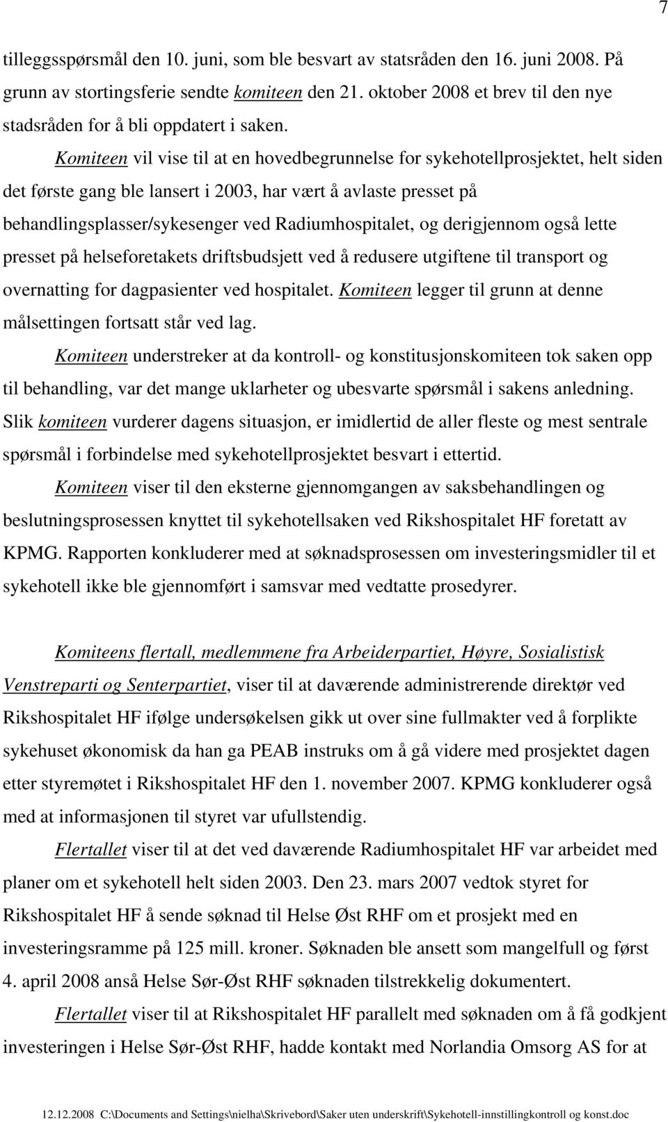 Komiteen vil vise til at en hovedbegrunnelse for sykehotellprosjektet, helt siden det første gang ble lansert i 2003, har vært å avlaste presset på behandlingsplasser/sykesenger ved Radiumhospitalet,