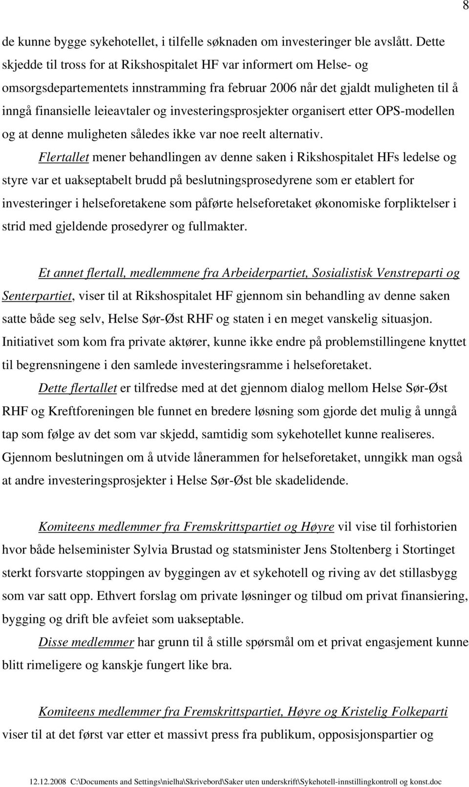 investeringsprosjekter organisert etter OPS-modellen og at denne muligheten således ikke var noe reelt alternativ.