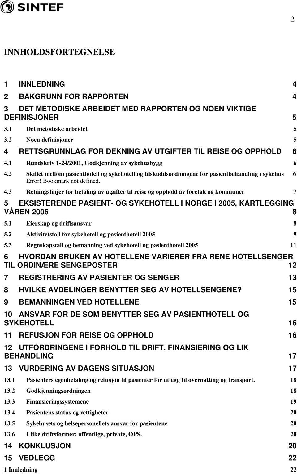 2 Skillet mellom pasienthotell og sykehotell og tilskuddsordningene for pasientbehandling i sykehus 6 Error! Bookmark not defined. 4.