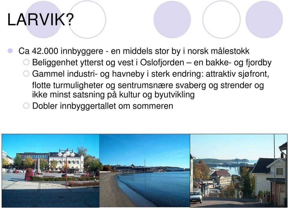 Oslofjorden en bakke- og fjordby Gammel industri- og havneby i sterk endring: