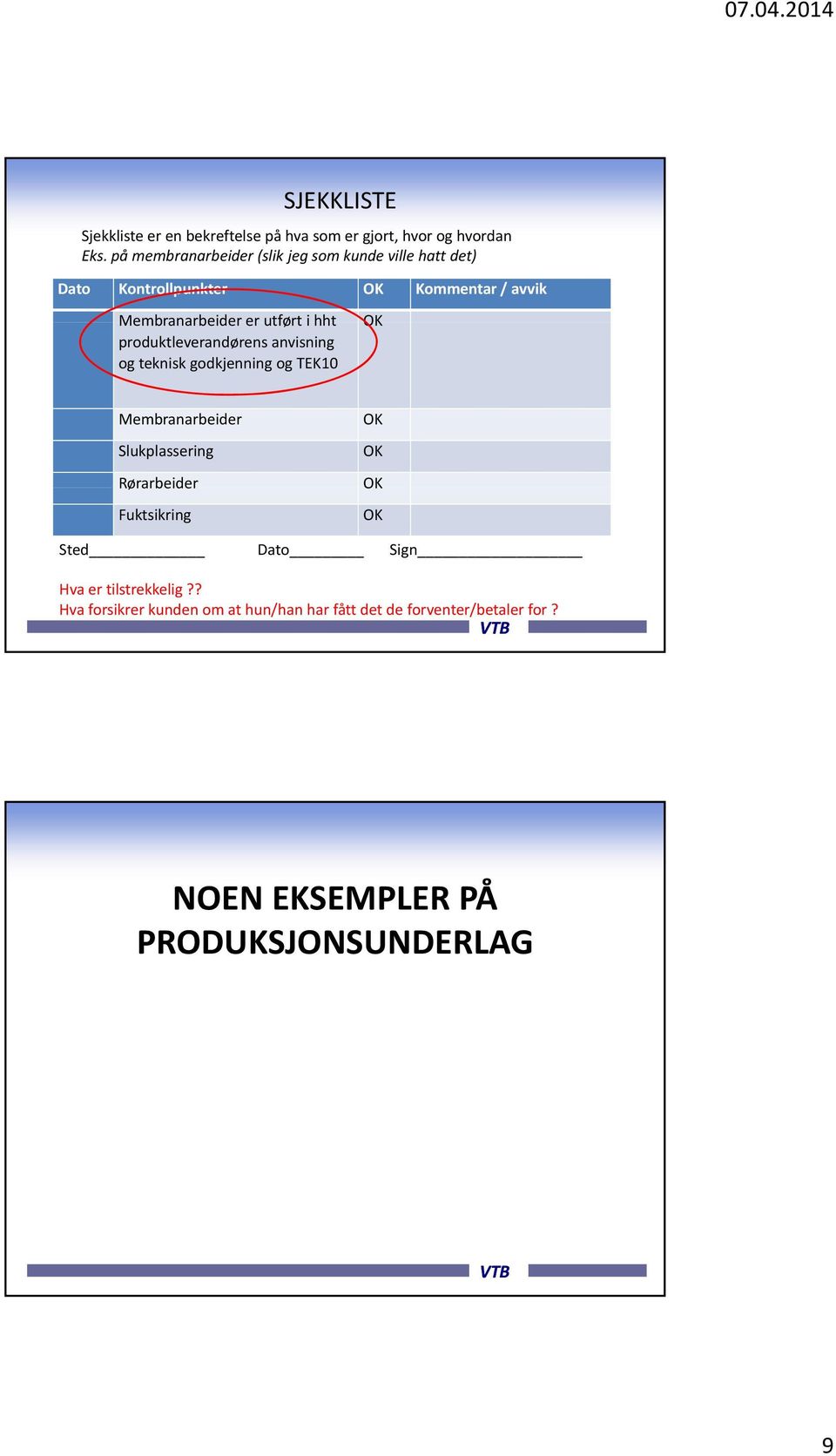 i hht produktleverandørens anvisning og teknisk godkjenning og TEK10 OK Membranarbeider Slukplassering Rørarbeider