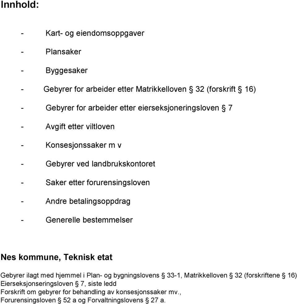 betalingsoppdrag - Generelle bestemmelser Nes kommune, Teknisk etat Gebyrer ilagt med hjemmel i Plan- og bygningslovens 33-1, Matrikkelloven 32