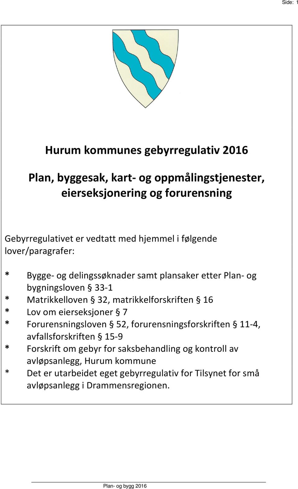 matrikkelforskriften 16 * Lov om eierseksjoner 7 * Forurensningsloven 52, forurensningsforskriften 11-4, avfallsforskriften 15-9 * Forskrift om