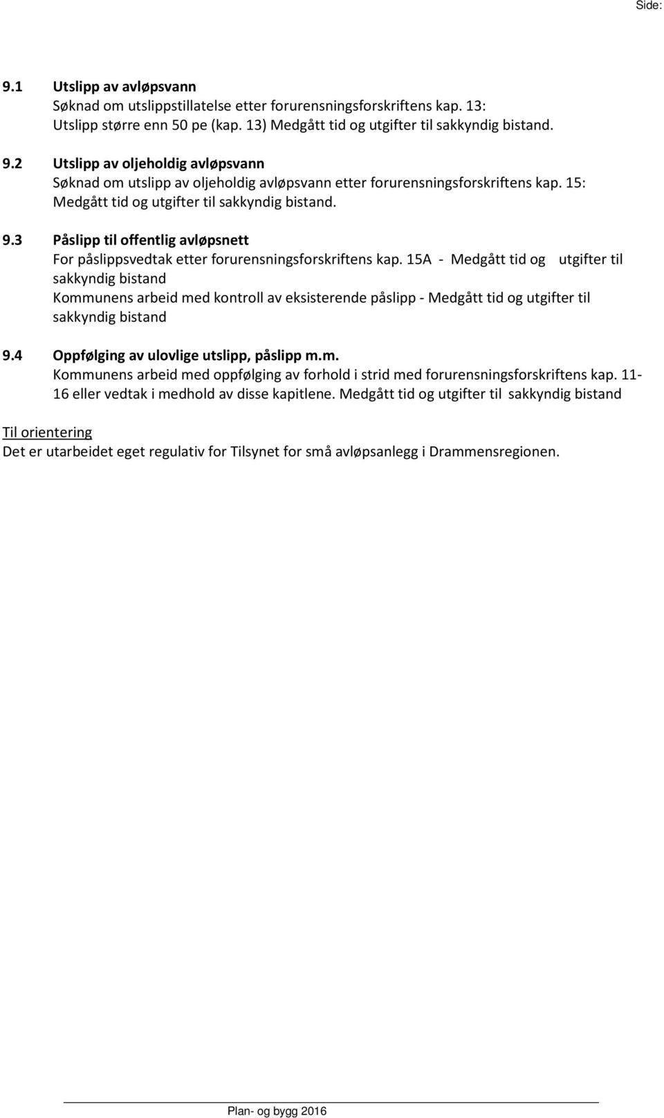 15A - Medgått tid og utgifter til sakkyndig bistand Kommunens arbeid med kontroll av eksisterende påslipp - Medgått tid og utgifter til sakkyndig bistand 9.4 Oppfølging av ulovlige utslipp, påslipp m.