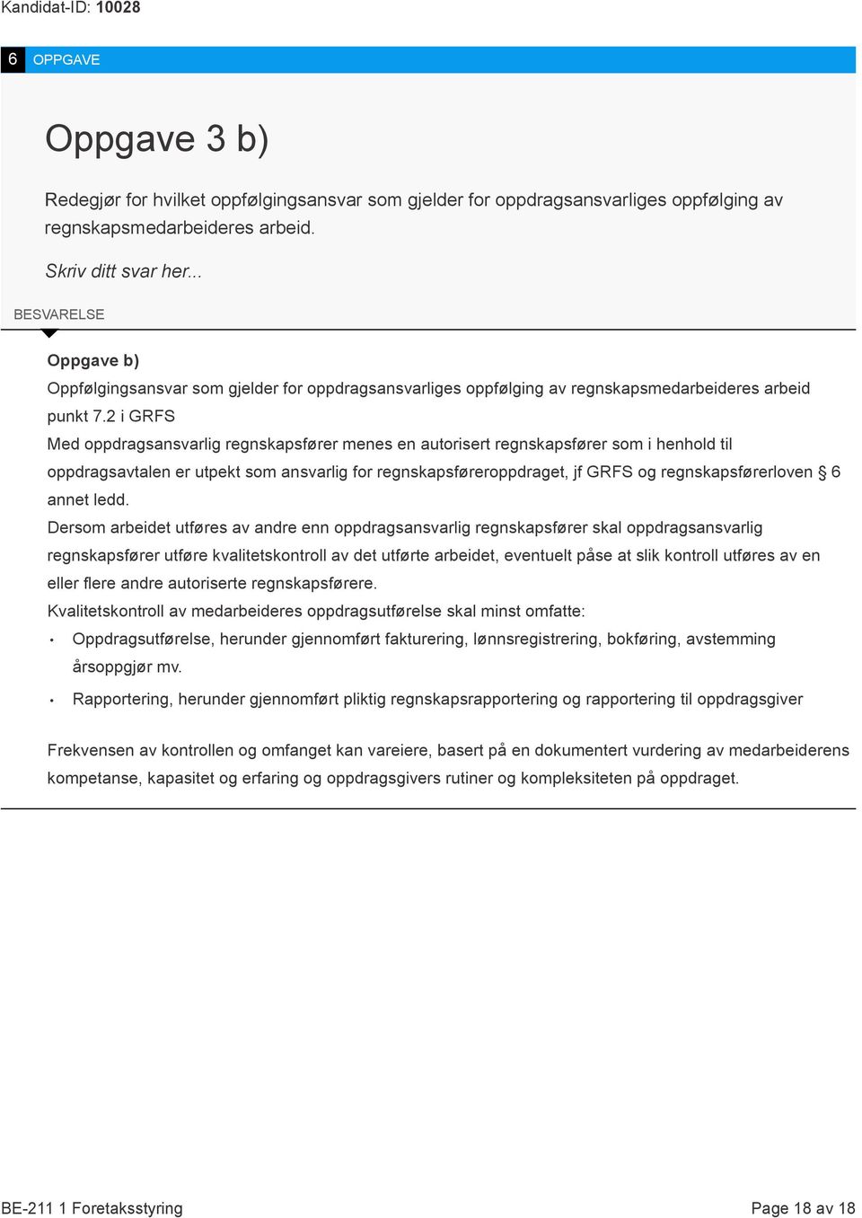 2 i GRFS Med oppdragsansvarlig regnskapsfører menes en autorisert regnskapsfører som i henhold til oppdragsavtalen er utpekt som ansvarlig for regnskapsføreroppdraget, jf GRFS og regnskapsførerloven