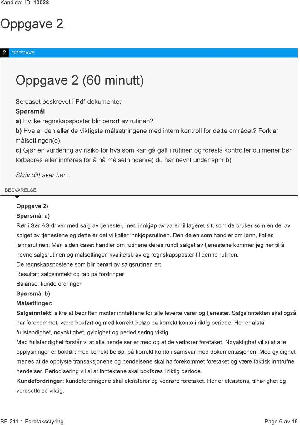 c) Gjør en vurdering av risiko for hva som kan gå galt i rutinen og foreslå kontroller du mener bør forbedres eller innføres for å nå målsetningen(e) du har nevnt under spm b). Skriv ditt svar her.