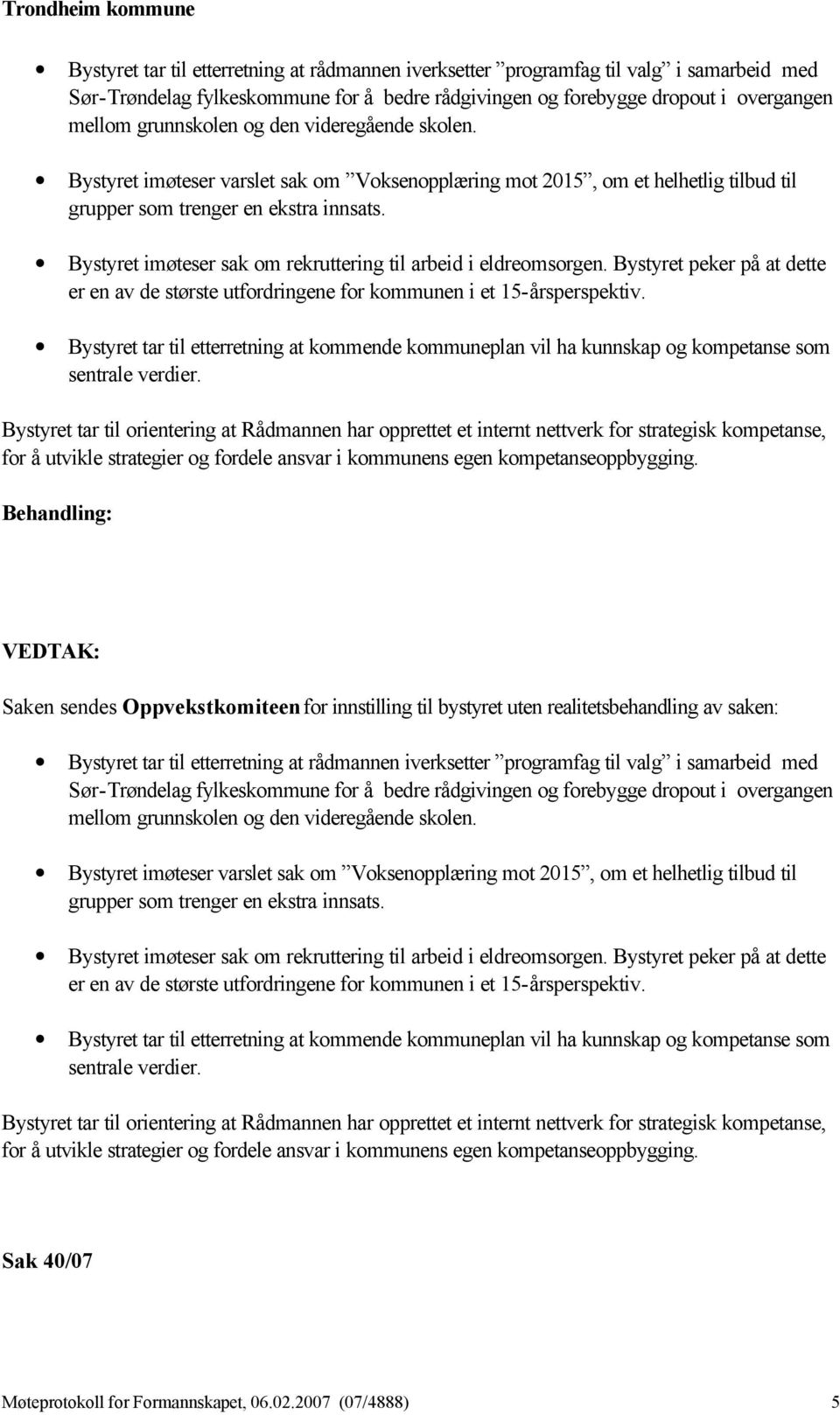 Bystyret imøteser sak om rekruttering til arbeid i eldreomsorgen. Bystyret peker på at dette er en av de største utfordringene for kommunen i et 15-årsperspektiv.