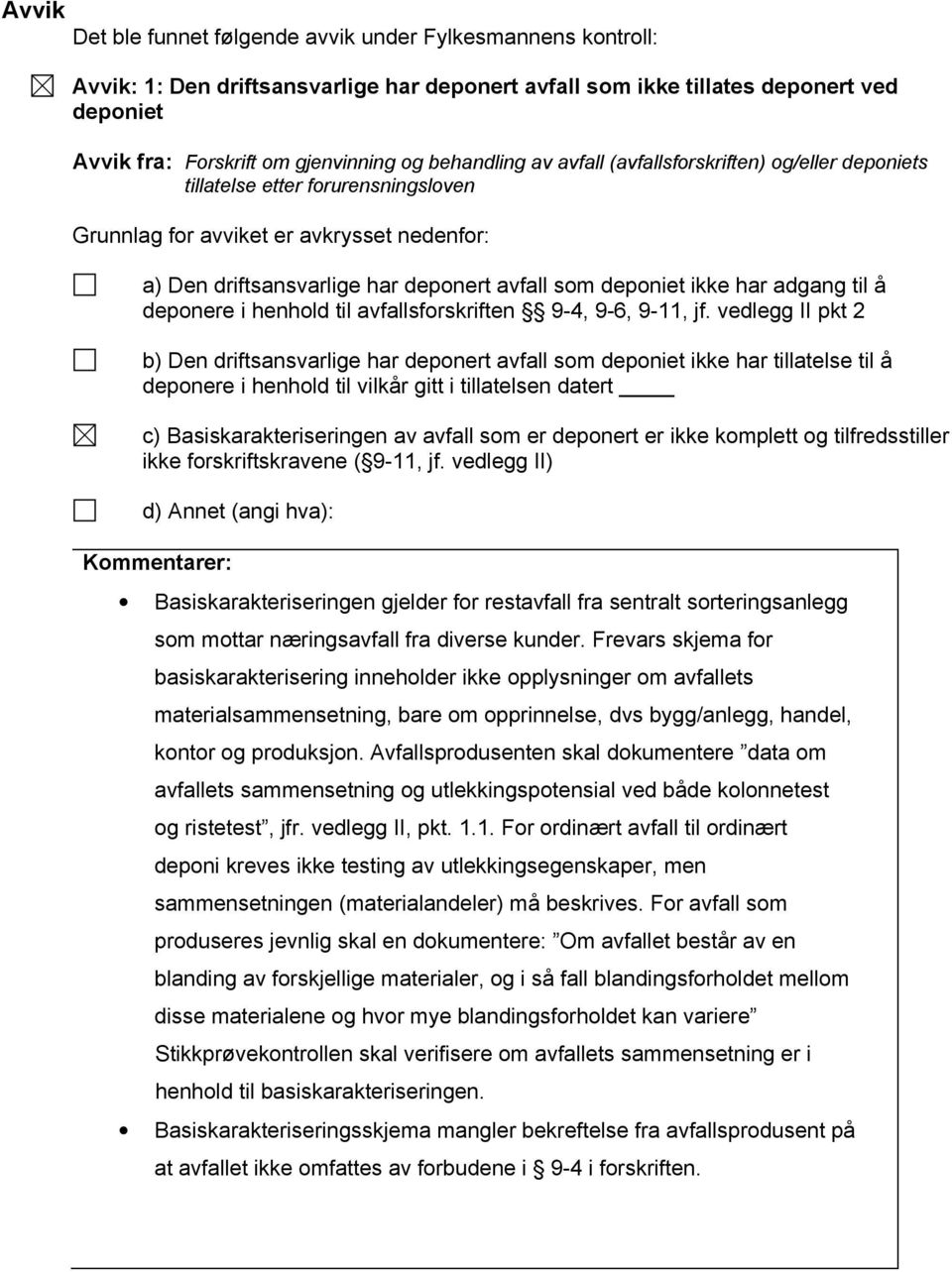 ikke har adgang til å deponere i henhold til avfallsforskriften 9-4, 9-6, 9-11, jf.