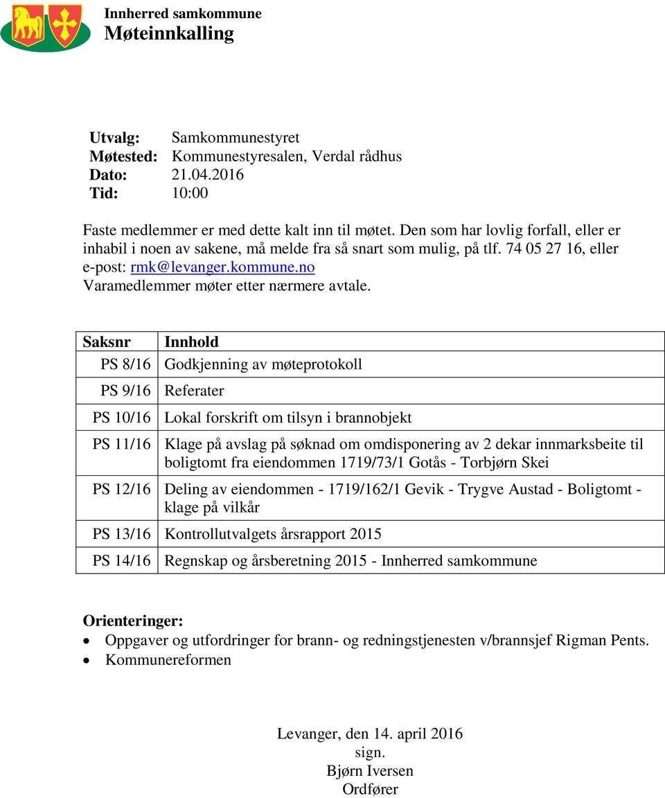 Saksnr Innhold PS 8/16 Godkjenning av møteprotokoll PS 9/16 Referater PS 10/16 Lokal forskrift om tilsyn i brannobjekt PS 11/16 Klage på avslag på søknad om omdisponering av 2 dekar innmarksbeite til