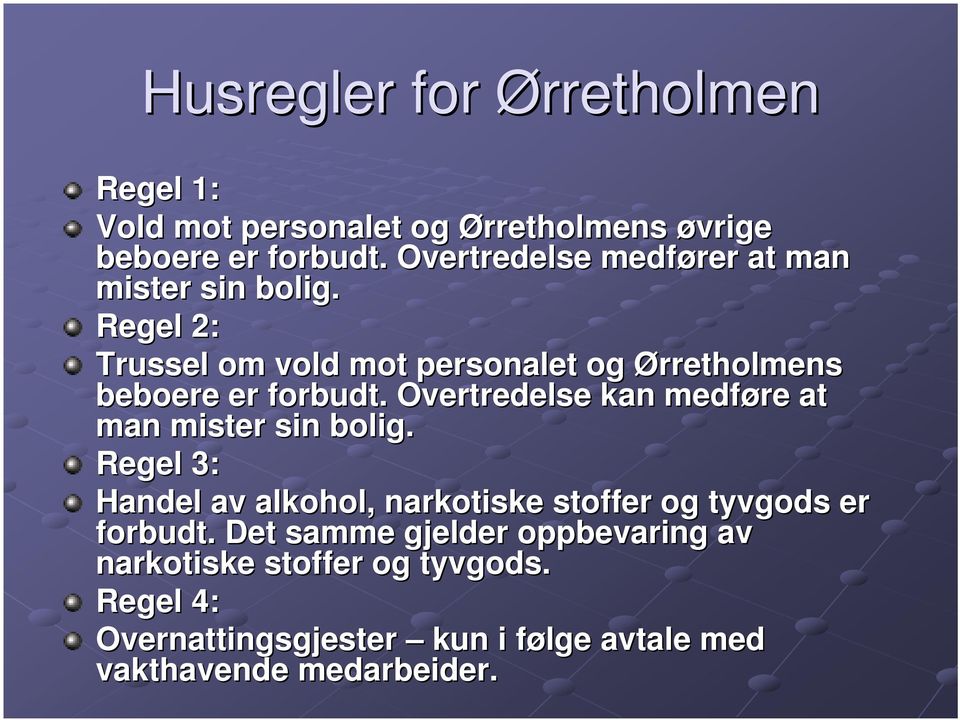 Regel 2: Trussel om vold mot personalet og Ørretholmens beboere er forbudt.