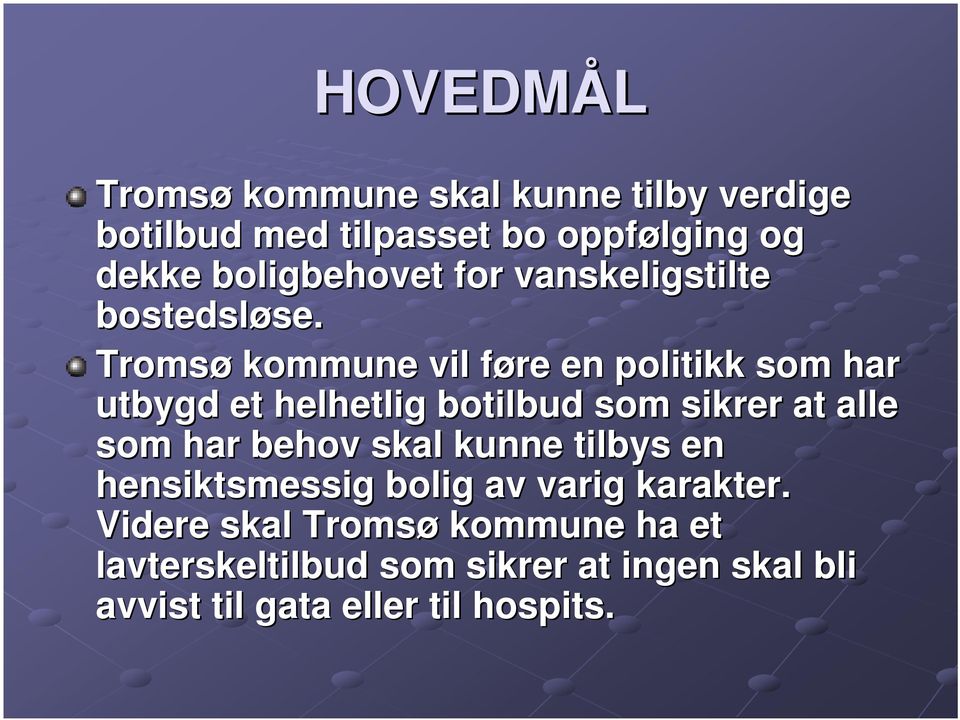 Tromsø kommune vil føre f en politikk som har utbygd et helhetlig botilbud som sikrer at alle som har