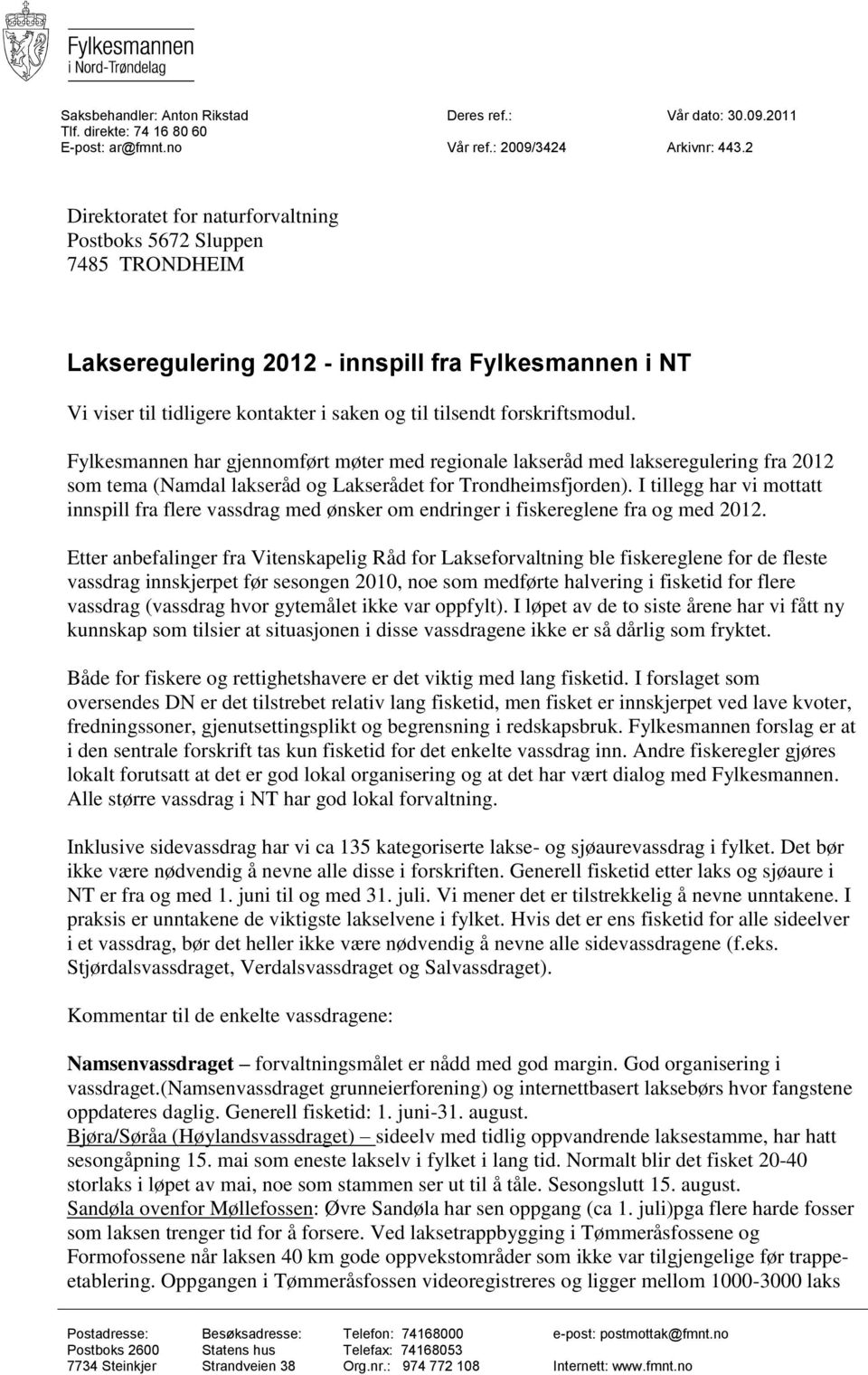 Fylkesmannen har gjennomført møter med regionale lakseråd med lakseregulering fra 2012 som tema (Namdal lakseråd og Lakserådet for Trondheimsfjorden).