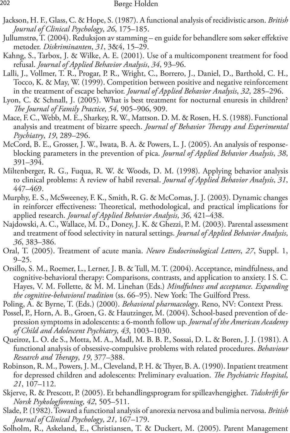 Use of a multicomponent treatment for food refusal. Journal of Applied Behavior Analysis, 34, 93 96. Lalli, J., Vollmer, T. R., Progar, P. R., Wright, C., Borrero, J., Daniel, D., Barthold, C. H.