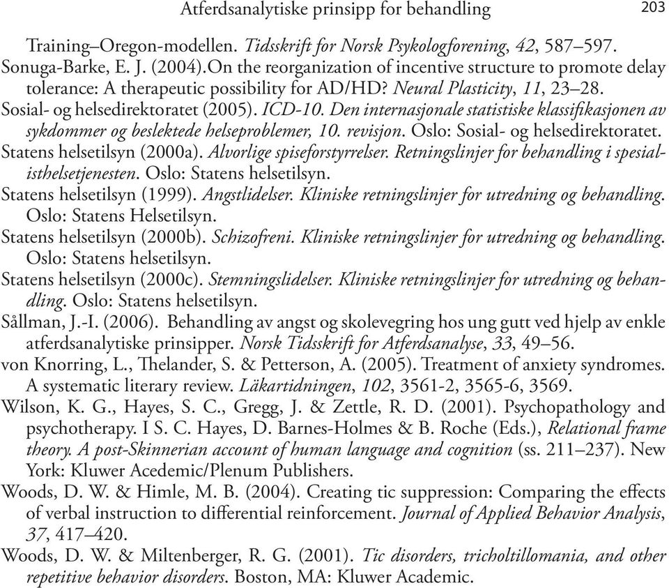 Den internasjonale statistiske klassifikasjonen av sykdommer og beslektede helseproblemer, 10. revisjon. Oslo: Sosial- og helsedirektoratet. Statens helsetilsyn (2000a). Alvorlige spiseforstyrrelser.