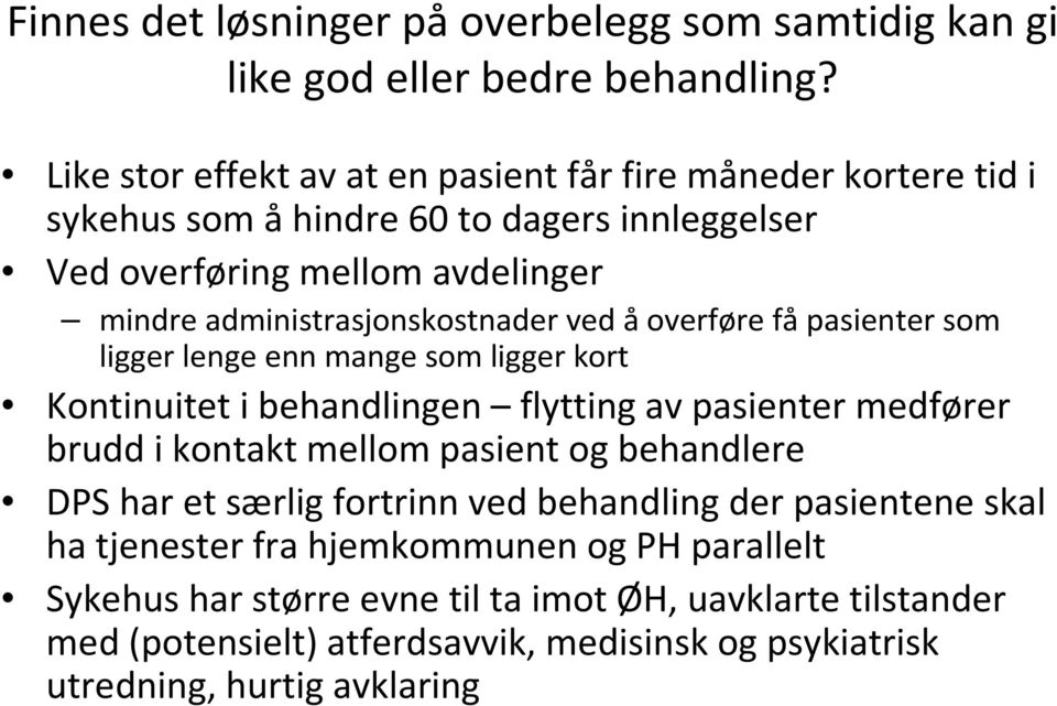 administrasjonskostnader ved åoverføre fåpasienter som ligger lenge enn mange som ligger kort Kontinuitet i behandlingen flytting av pasienter medfører brudd i kontakt