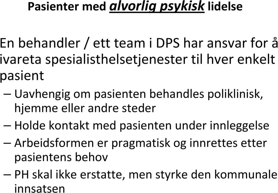 hjemme eller andre steder Holde kontakt med pasienten under innleggelse Arbeidsformen er