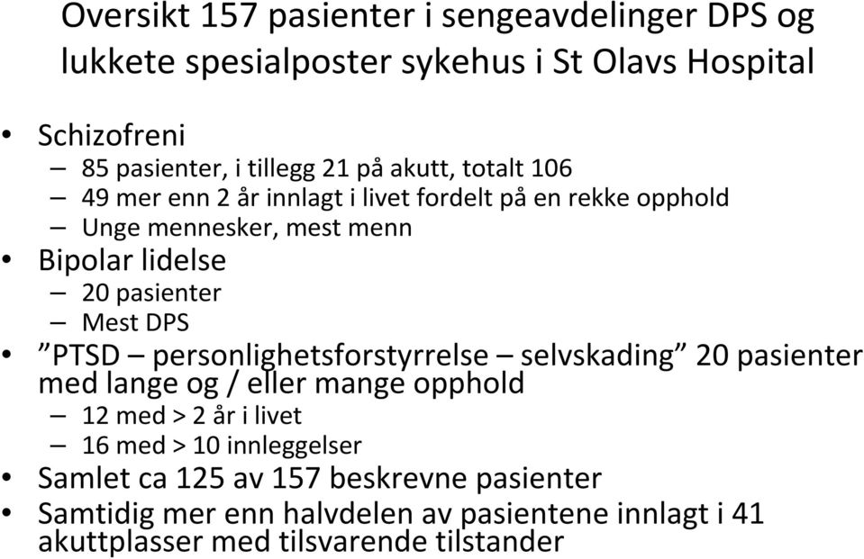 Mest DPS PTSD personlighetsforstyrrelse selvskading 20 pasienter med lange og / eller mange opphold 12 med > 2 år i livet 16 med > 10