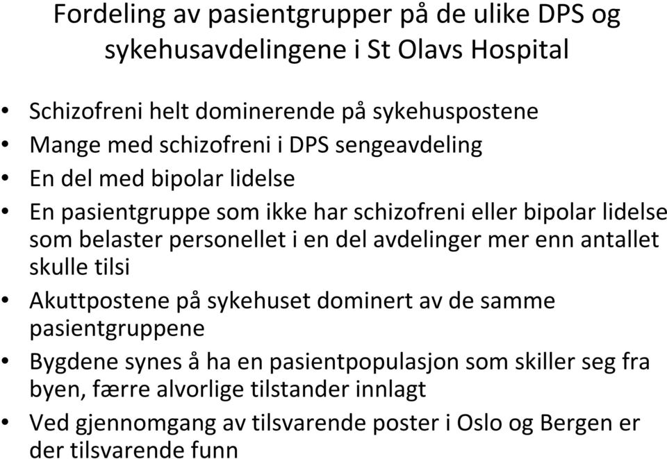 personellet i en del avdelinger mer enn antallet skulle tilsi Akuttpostene påsykehuset dominert av de samme pasientgruppene Bygdene synes åha en