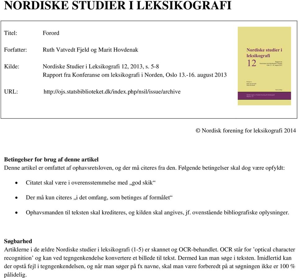 php/nsil/issue/archive Nordisk forening for leksikografi 2014 Betingelser for brug af denne artikel Denne artikel er omfattet af ophavsretsloven, og der må citeres fra den.