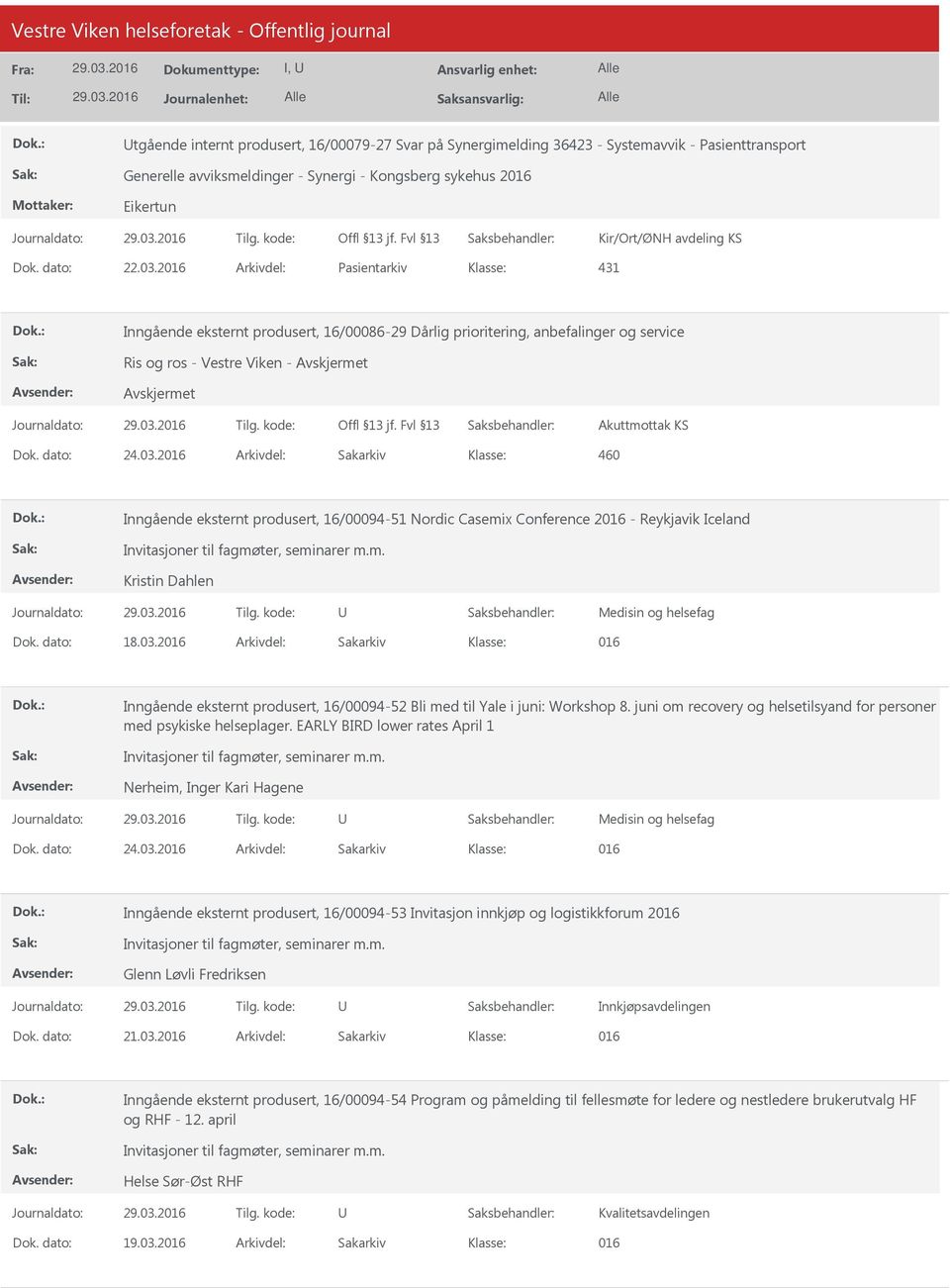 m. Kristin Dahlen Medisin og helsefag Dok. dato: 18.03.2016 Arkivdel: Sakarkiv 016 Inngående eksternt produsert, 16/00094-52 Bli med til Yale i juni: Workshop 8.