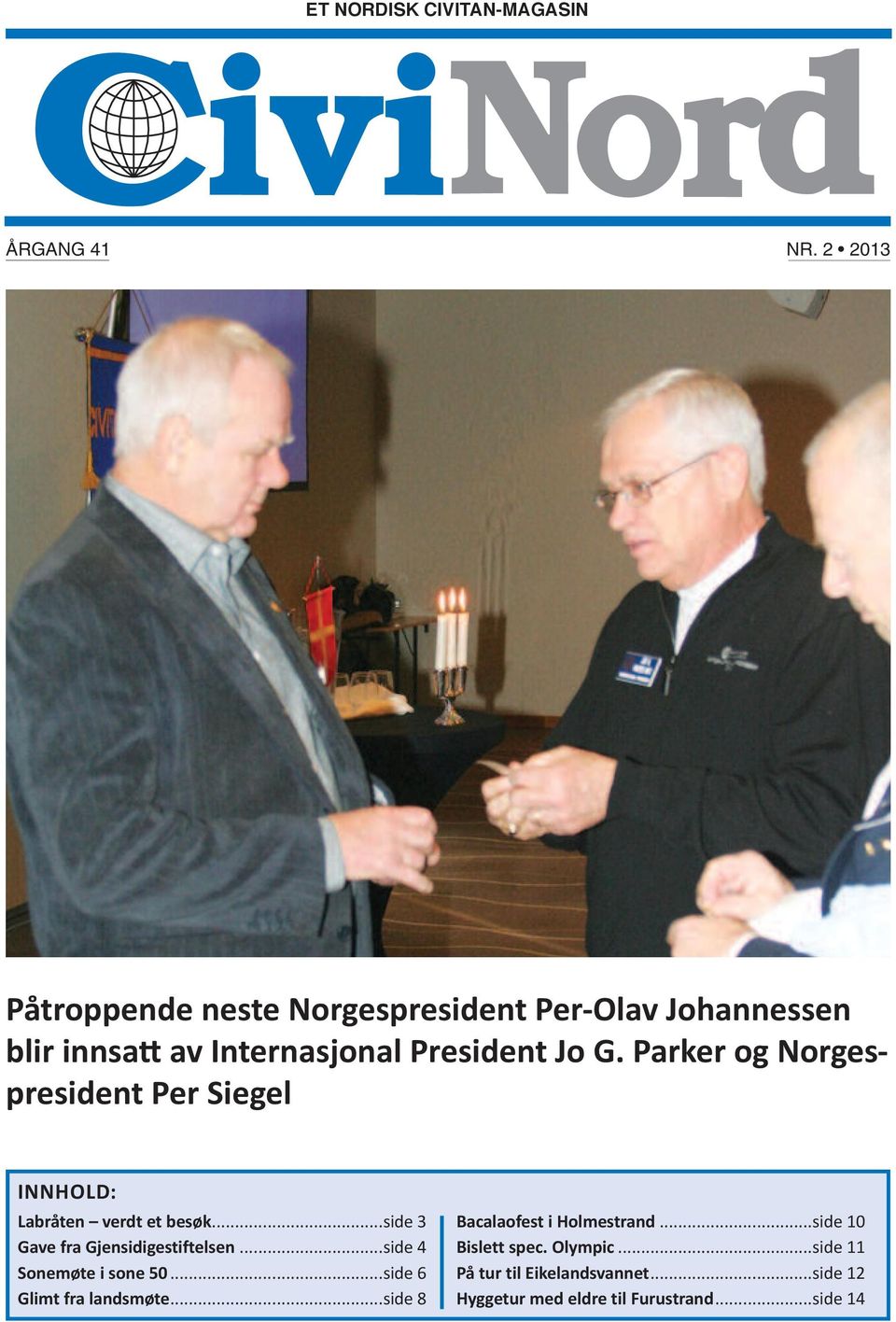 Parker og Norgespresident Per Siegel INNhOld: labråten verdt et besøk...side 3 Gave fra Gjensidigestiftelsen.