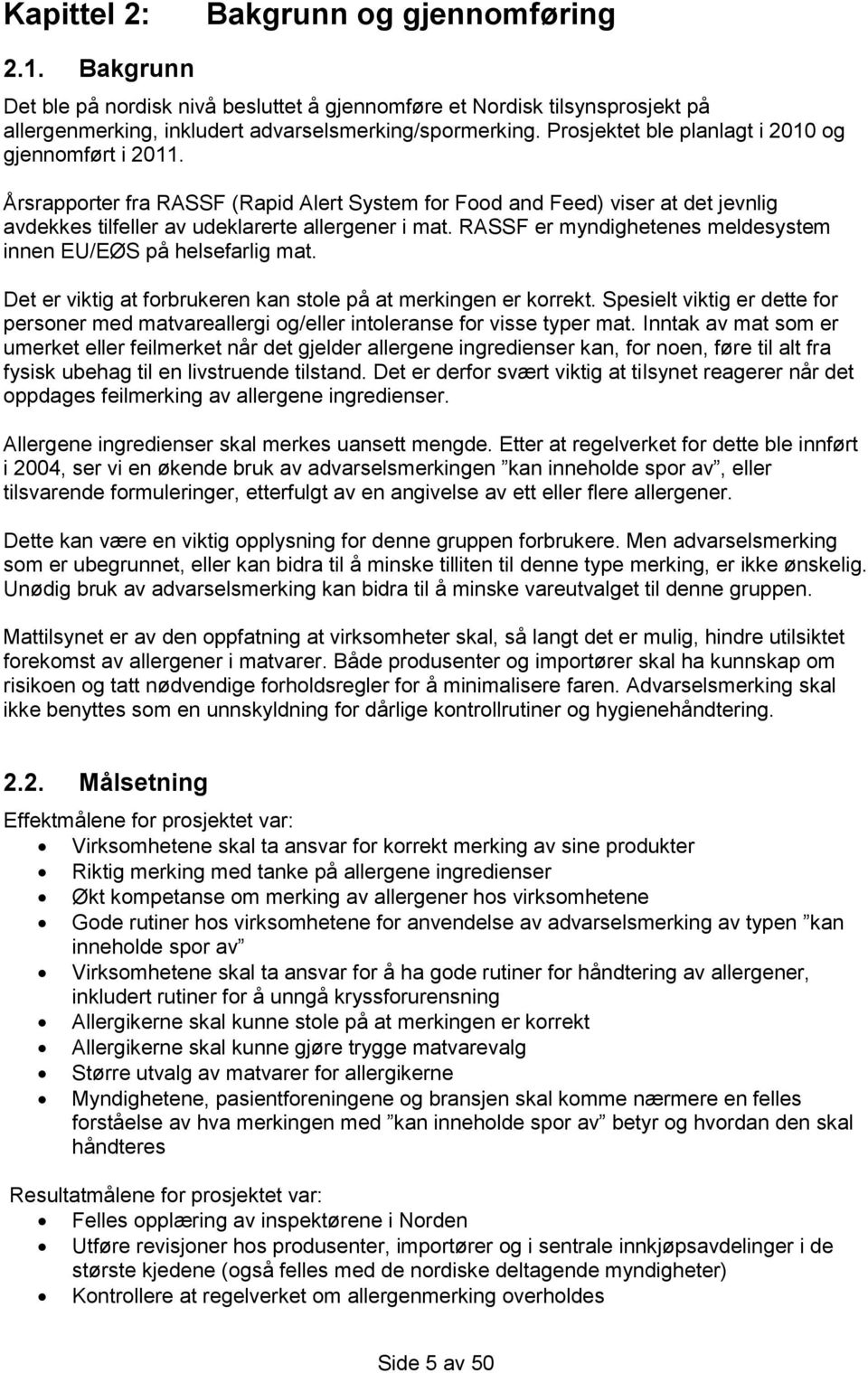 RASSF er myndighetenes meldesystem innen EU/EØS på helsefarlig mat. Det er viktig at forbrukeren kan stole på at merkingen er korrekt.