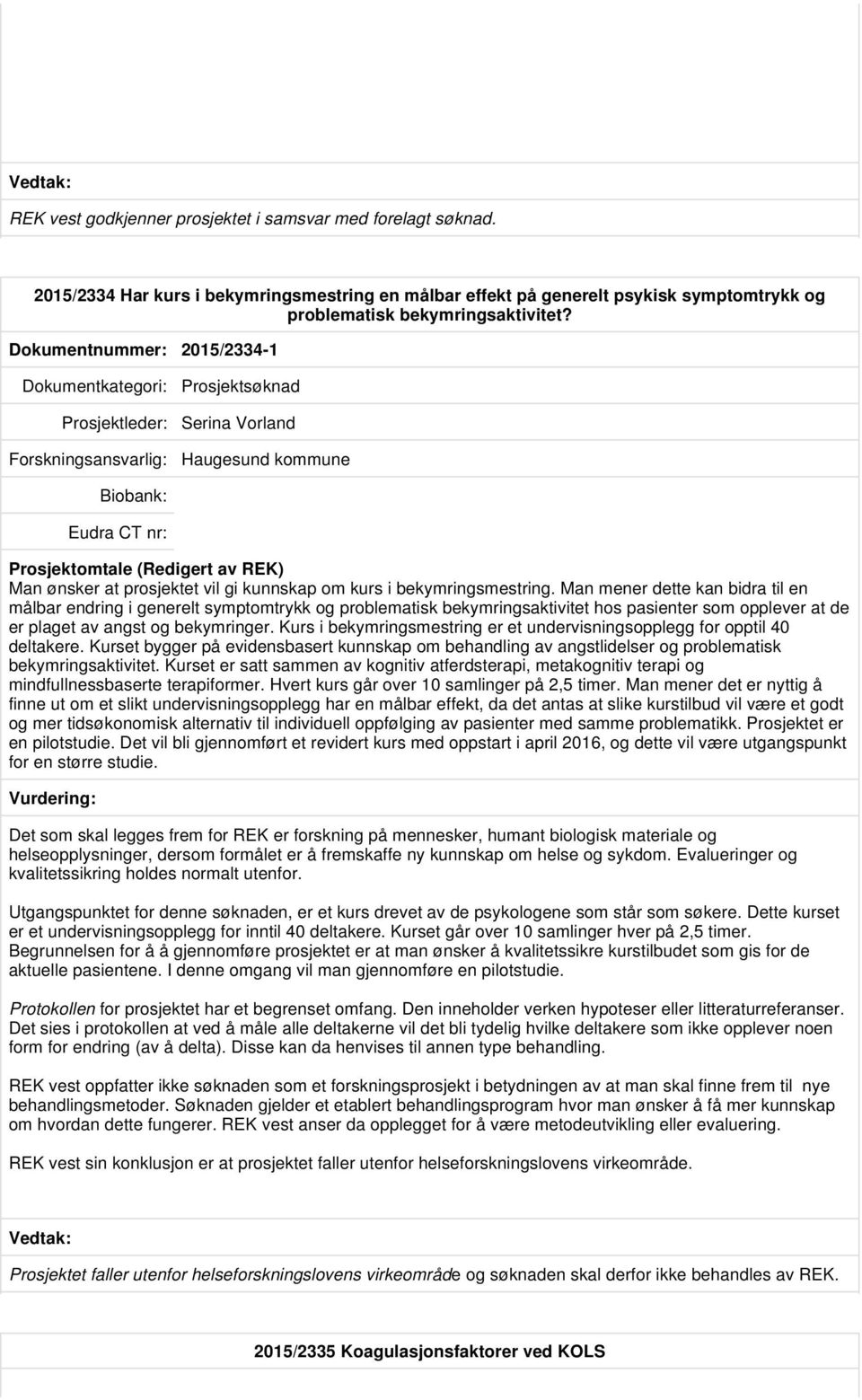 Man mener dette kan bidra til en målbar endring i generelt symptomtrykk og problematisk bekymringsaktivitet hos pasienter som opplever at de er plaget av angst og bekymringer.