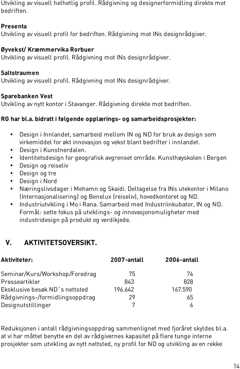 Rådgivning direkte mot bedriften. RG har