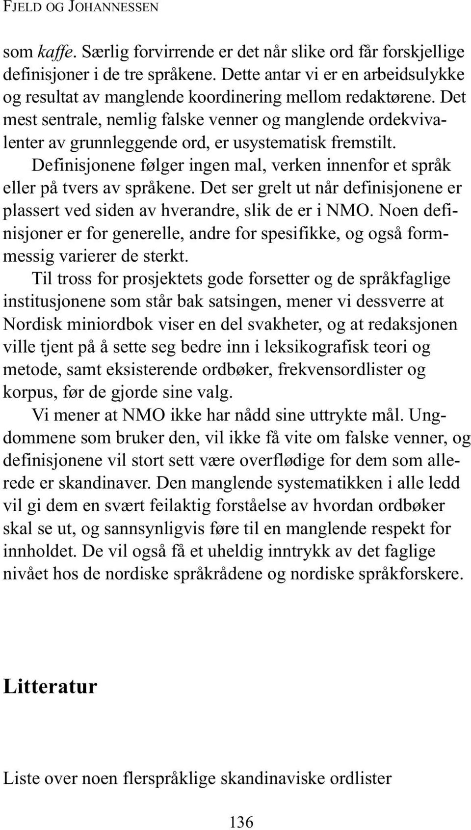 Det mest sentrale, nemlig falske venner og manglende ordekvivalenter av grunnleggende ord, er usystematisk fremstilt.