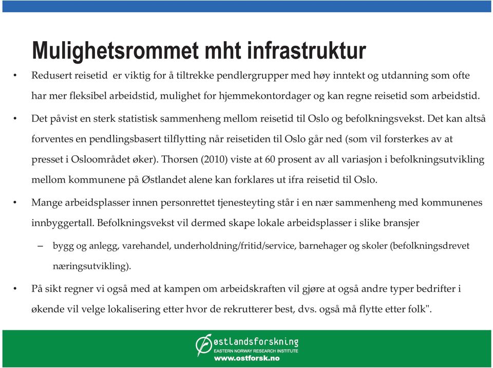 Det kan altså forventes en pendlingsbasert tilflytting når reisetiden til Oslo går ned (som vil forsterkes av at presset i Osloområdet øker).