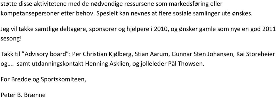 Jeg vil takke samtlige deltagere, sponsorer og hjelpere i 2010, og ønsker gamle som nye en god 2011