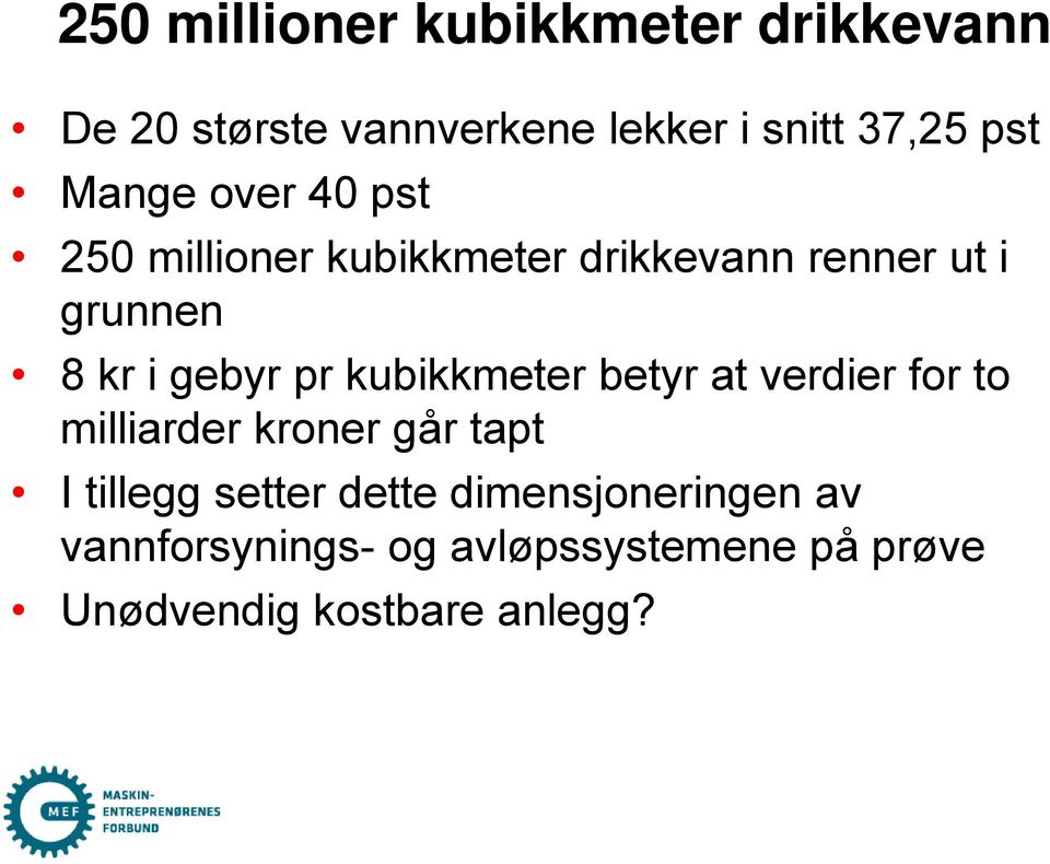 pr kubikkmeter betyr at verdier for to milliarder kroner går tapt I tillegg setter dette