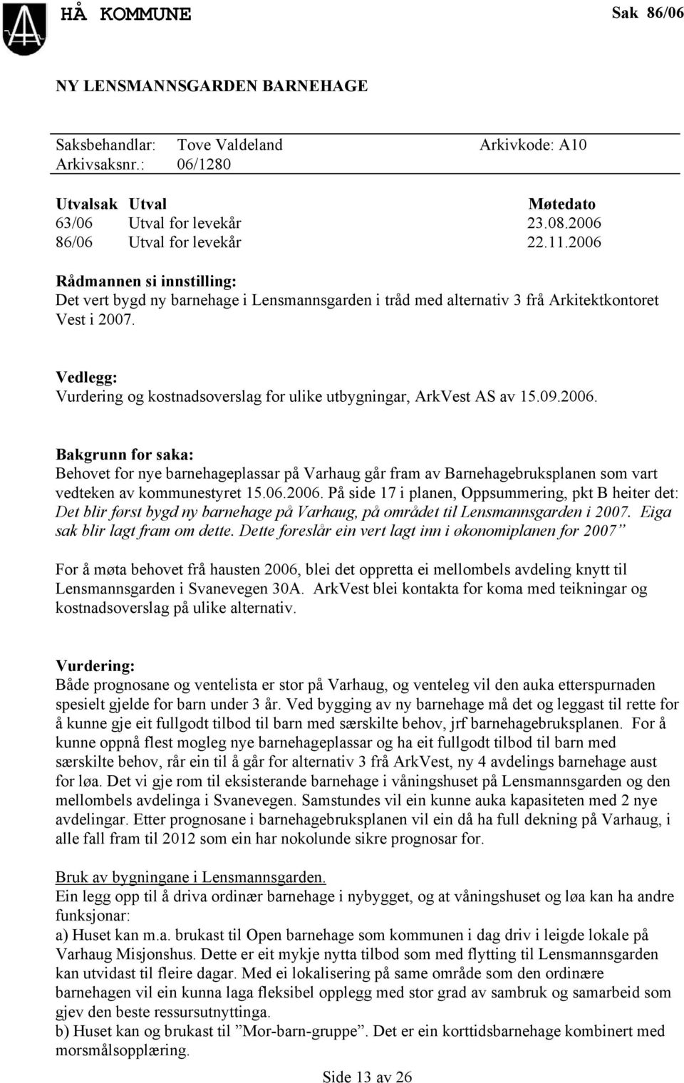 Vedlegg: Vurdering og kostnadsoverslag for ulike utbygningar, ArkVest AS av 15.09.2006.